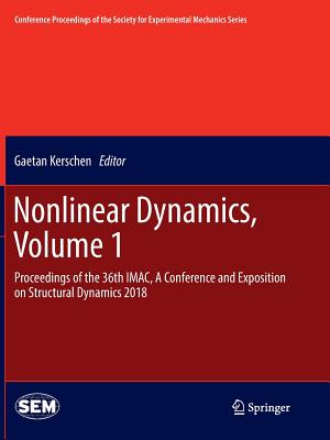 Nonlinear Dynamics, Volume 1: Proceedings of the 36th Imac, a Conference and Exposition on Structural Dynamics 2018 - Kerschen, Gaetan (Editor)