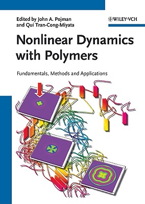 Nonlinear Dynamics with Polymers: Fundamentals, Methods and Applications - Pojman, John A. (Editor), and Tran-Cong-Miyata, Qui (Editor)