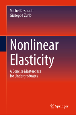 Nonlinear Elasticity: A Concise Masterclass for Undergraduates - Destrade, Michel, and Zurlo, Giuseppe