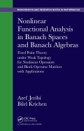 Nonlinear Functional Analysis in Banach Spaces and Banach Algebras: Fixed Point Theory Under Weak Topology for Nonlinear Operators and Block Operator Matrices with Applications