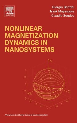Nonlinear Magnetization Dynamics in Nanosystems - Mayergoyz, Isaak D, and Bertotti, Giorgio, and Serpico, Claudio