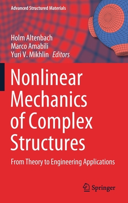 Nonlinear Mechanics of Complex Structures: From Theory to Engineering Applications - Altenbach, Holm (Editor), and Amabili, Marco (Editor), and Mikhlin, Yuri V (Editor)