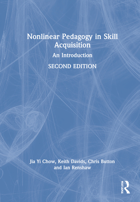 Nonlinear Pedagogy in Skill Acquisition: An Introduction - Chow, Jia Yi, and Davids, Keith, and Button, Chris