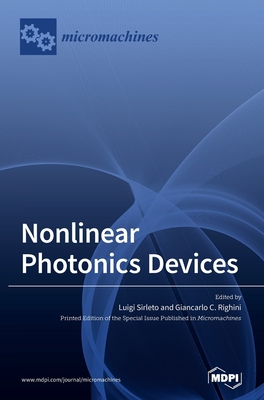 Nonlinear Photonics Devices - Sirleto, Luigi (Guest editor), and Righini, Giancarlo C (Guest editor)