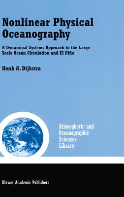 Nonlinear Physical Oceanography: A Dynamical Systems Approach to the Large Scale Ocean Circulation and El Nio - Dijkstra, Henk A