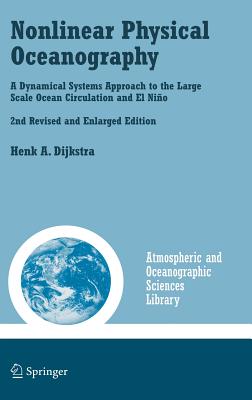 Nonlinear Physical Oceanography: A Dynamical Systems Approach to the Large Scale Ocean Circulation and El Nio, - Dijkstra, Henk A