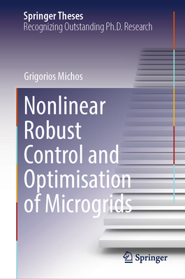 Nonlinear Robust Control and Optimisation of Microgrids - Michos, Grigorios