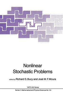 Nonlinear Stochastic Problems - Bucy, S (Editor), and Moura, J M F (Editor)