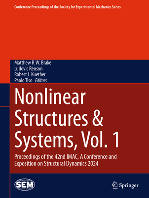 Nonlinear Structures & Systems, Vol. 1: Proceedings of the 42nd IMAC, A Conference and Exposition on Structural Dynamics 2024 - Brake, Matthew R.W. (Editor), and Renson, Ludovic (Editor), and Kuether, Robert J. (Editor)