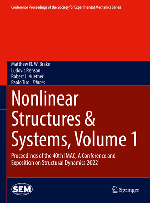 Nonlinear Structures & Systems, Volume 1: Proceedings of the 40th IMAC, A Conference and Exposition on Structural Dynamics 2022 - Brake, Matthew R.W. (Editor), and Renson, Ludovic (Editor), and Kuether, Robert J. (Editor)