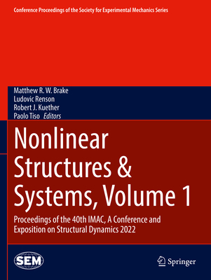 Nonlinear Structures & Systems, Volume 1: Proceedings of the 40th IMAC, A Conference and Exposition on Structural Dynamics 2022 - Brake, Matthew R.W. (Editor), and Renson, Ludovic (Editor), and Kuether, Robert J. (Editor)