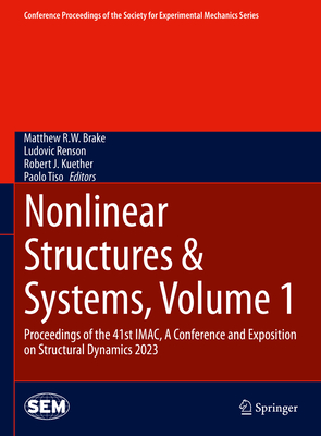 Nonlinear Structures & Systems, Volume 1: Proceedings of the 41st IMAC, A Conference and Exposition on Structural Dynamics 2023 - Brake, Matthew R.W. (Editor), and Renson, Ludovic (Editor), and Kuether, Robert J. (Editor)