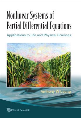 Nonlinear Systems Of Partial Differential Equations: Applications To Life And Physical Sciences - Leung, Anthony W