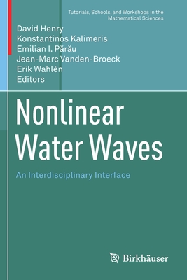 Nonlinear Water Waves: An Interdisciplinary Interface - Henry, David (Editor), and Kalimeris, Konstantinos (Editor), and P r u, Emilian I (Editor)