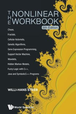 Nonlinear Workbook, The: Chaos, Fractals, Cellular Automata, Genetic Algorithms, Gene Expression Programming, Support Vector Machine, Wavelets, Hidden Markov Models, Fuzzy Logic With C++, Java And Symbolicc++ Programs (6th Edition) - Steeb, Willi-hans