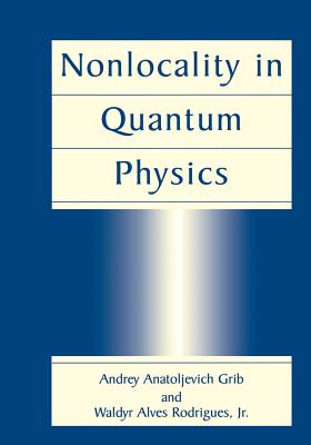 Nonlocality in Quantum Physics - Grib, Andrey Anatoljevich, and Rodrigues Jr, Waldyr Alves