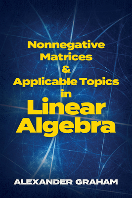 Nonnegative Matrices and Applicable Topics in Linear Algebra - Graham, Alexander