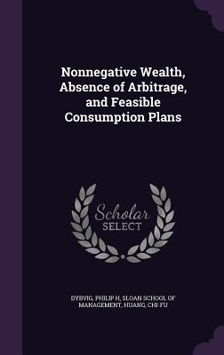 Nonnegative Wealth, Absence of Arbitrage, and Feasible Consumption Plans - Dybvig, Philip H, and Sloan School of Management (Creator), and Huang, Chi-Fu