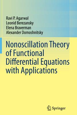 Nonoscillation Theory of Functional Differential Equations with Applications - Agarwal, Ravi P, and Berezansky, Leonid, and Braverman, Elena