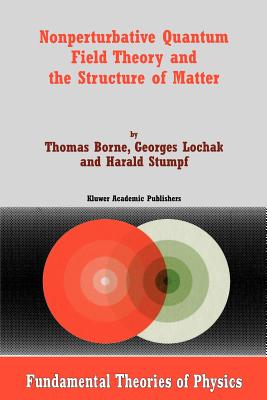 Nonperturbative Quantum Field Theory and the Structure of Matter - Borne, T, and Lochak, G, and Stumpf, H