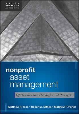 Nonprofit Asset Management: Effective Investment Strategies and Oversight - Rice, Matthew, and DiMeo, Robert A., and Porter, Matthew