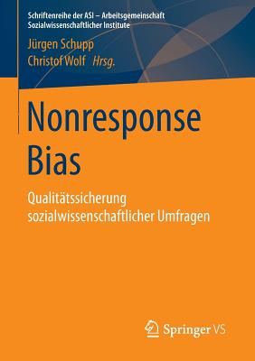 Nonresponse Bias: Qualitatssicherung Sozialwissenschaftlicher Umfragen - Schupp, J?rgen (Editor), and Wolf, Christof, Professor (Editor)