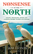 Nonsense in the North: Sailing, Smuggling, Spying and avoiding Sharks, Snakes and Spiders