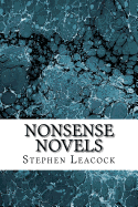Nonsense Novels: (Stephen Leacock Classics Collection)