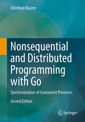 Nonsequential and Distributed Programming with Go: Synchronization of Concurrent Processes - Maurer, Christian