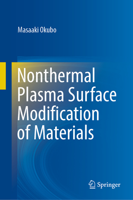 Nonthermal Plasma Surface Modification of Materials - Okubo, Masaaki