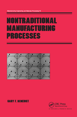 Nontraditional Manufacturing Processes - Benedict, Gary F.