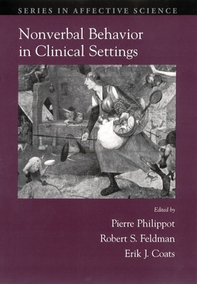 Nonverbal Behavior in Clinical Settings - Philippot, Pierre (Editor), and Feldman, Robert S (Editor), and Coats, Erik J (Editor)