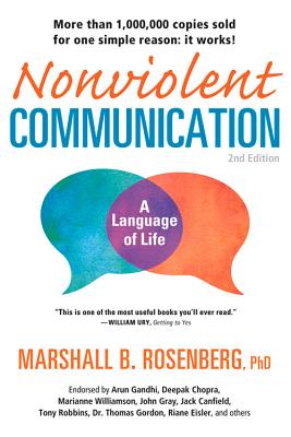 Nonviolent Communication: A Language of Life: Life-Changing Tools for Healthy Relationships - Rosenberg, Marshall B, PhD, and Gandhi, Arun (Foreword by)