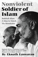 Nonviolent Soldier of Islam: Badshah Khan: A Man to Match His Mountains