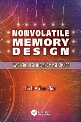 Nonvolatile Memory Design: Magnetic, Resistive, and Phase Change - Li, Hai, and Chen, Yiran