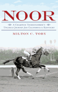 Noor: A Champion Thoroughbred's Unlikely Journey from California to Kentucky