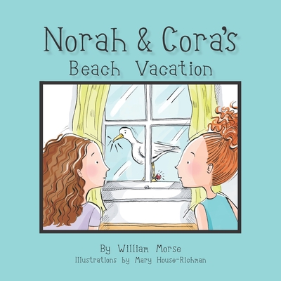 Norah and Cora's Beach Vacation - Morse, William Allan