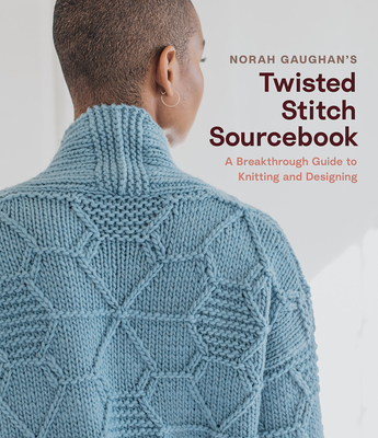 Norah Gaughan's Twisted Stitch Sourcebook: A Breakthrough Guide to Knitting and Designing - Gaughan, Norah