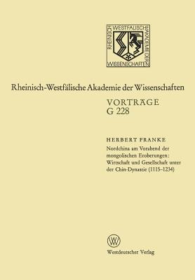 Nordchina Am Vorabend Der Mongolischen Eroberungen, Wirtschaft Und Gesellschaft Unter Der Chin-Dynastie (1115-1234): 226. Sitzung Am 21. Dezember 1977 in Dusseldorf - Franke, Herbert