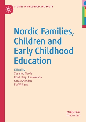 Nordic Families, Children and Early Childhood Education - Garvis, Susanne (Editor), and Harju-Luukkainen, Heidi (Editor), and Sheridan, Sonja (Editor)