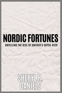 Nordic Fortunes: Unveiling the Rise of Sweden's Super-Rich: Exploring Wealth, Welfare, and the Global Impact of Affluence