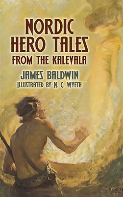 Nordic Hero Tales from the Kalevala - Baldwin, James, PhD