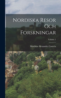 Nordiska Resor Och Forskningar; Volume 1 - Castr?n, Matthias Alexander