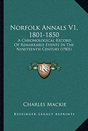 Norfolk Annals V1, 1801-1850: A Chronological Record of Remarkable Events in the Nineteenth Century (1901)