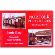 Norfolk Post Offices Then and Now - King, Barrie, and Griffiths, Roger (Photographer)