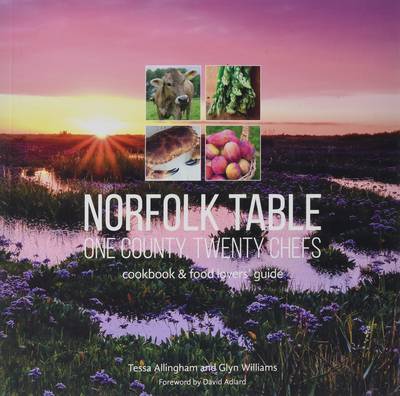 Norfolk Table: One County, Twenty Chefs: Cookbook and Food Lovers' Guide - Allingham, Tessa, and Williams, Glyn