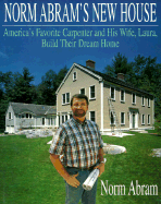 Norm Abram's New House: America's Favorite Carpenter and His Wife, Laura, Build Their Dream Home