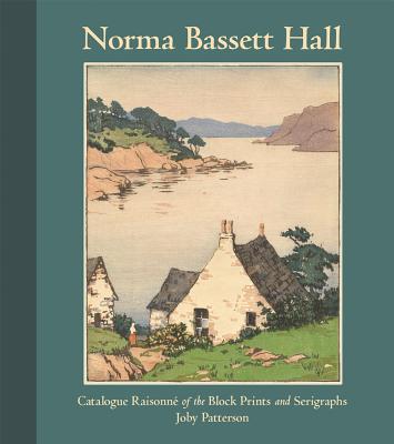 Norma Basset Hall: Catalogue Raisonne of the Block Prints and Serigraphs - Patterson, Joby, Professor