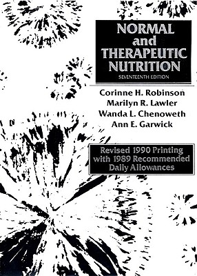 Normal and Therapeutic Nutrition - Robinson, Corinne H, and Lawler, Marilyn R, and Chenoweth, Wanda L