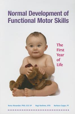 Normal Development of Functional Motor Skills: The First Year of Life - Alexander, Rona